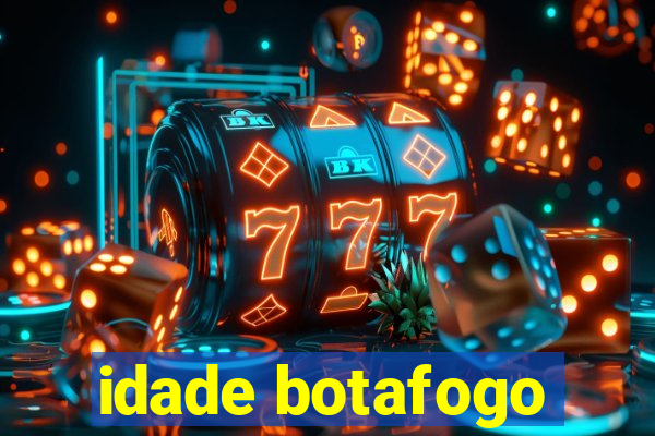 idade botafogo